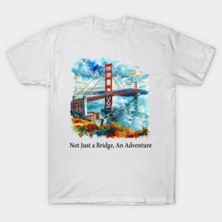 Not Just a Bridge, An Adventure T-Shirt